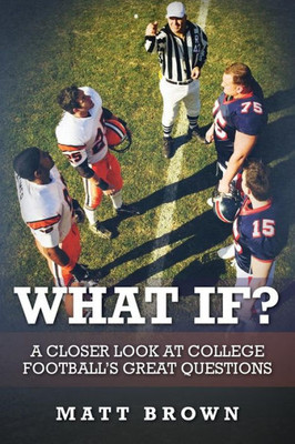 What If?: A Closer Look At College Football'S Great Questions