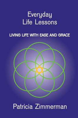 Everyday Life Lessons: Living Life With Ease And Grace