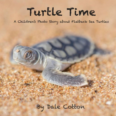 Turtle Time: A Children'S Photo Story About Flatback Sea Turtles