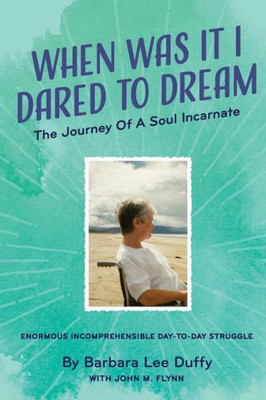 When Was It I Dared To Dream: The Journey Of A Soul Incarnate