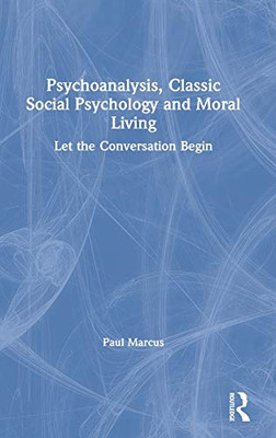 Psychoanalysis, Classic Social Psychology and Moral Living: Let the Conversation Begin