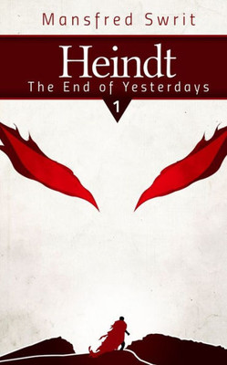 Heindt - The End Of Yesterdays (The Heindt Series)