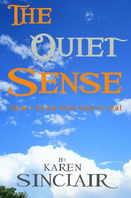 The Quiet Sense: How I Know That God Is Real