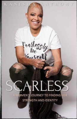 Scarless: A Women'S Journey To Finding Her Strength And Identity