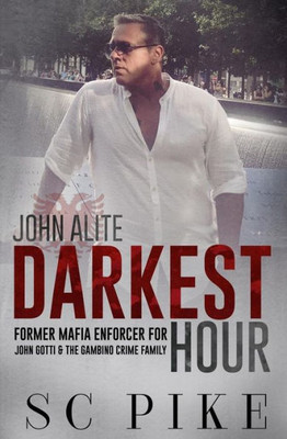 Darkest Hour - John Alite: Former Mafia Enforcer For John Gotti And The Gambino Crime Family