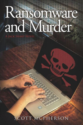 Ransomware And Murder: A Jack Sharp Md Novel (Jack Sharp Md Novels)