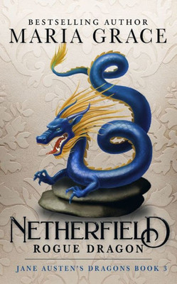 Netherfield: Rogue Dragon: A Pride And Prejudice Variation (Jane Austen'S Dragons: A Regency Gaslamp Dragon Fantasy Adventure)