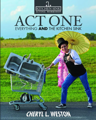 Act One: Everything And The Kitchen Sink (Kitchen Sink Acting Workshop)