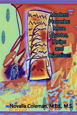 Modern Proverbs: More Quotes, Quips And Questions