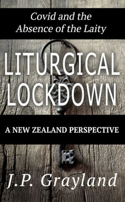 Liturgical Lockdown: Covid And The Absence Of The Laity A New Zealand Perspective