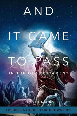 And It Came To Pass In The Old Testament: 42 Bible Stories For Grown-Ups