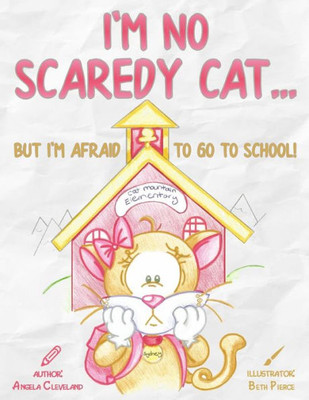 I'M No Scaredy Cat ... But I'M Afraid To Go To School!