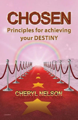 Chosen: Principles For Achieving Your Destiny