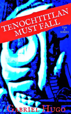 Tenochtitlan Must Fall (The X Series)