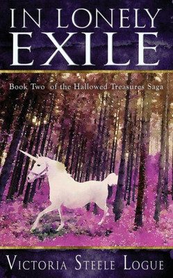 In Lonely Exile: Book Two Of The Hallowed Treasures Saga