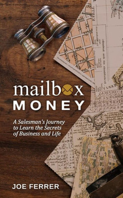 Mailbox Money: A Salesman'S Journey To Learn The Secrets Of Business And Life