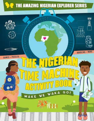 The Nigerian Time Machine Activity Book (Amazing Nigerian Explorer)