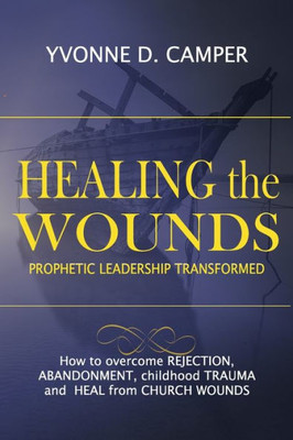 Healing The Wounds: Prophetic Leadership Transformed