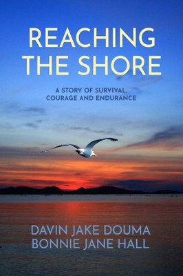 Reaching The Shore: A Story Of Survival, Courage, And Endurance