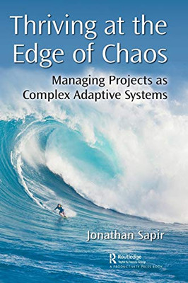 Thriving at the Edge of Chaos: Managing Projects as Complex Adaptive Systems