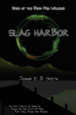 Slag Harbor: Saga Of The Dead Men Walking (The Snowflakes Trilogy)