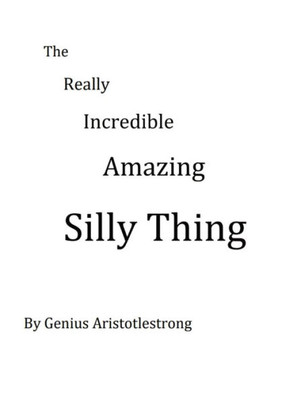 The Really Incredible Amazing Silly Thing