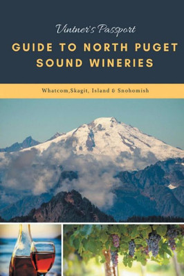 Vintner'S Passport: Guide To North Puget Sound Wineries: Whatcom, Skagit, Island & Snohomish County (Vintners Passport Tasting Journals)