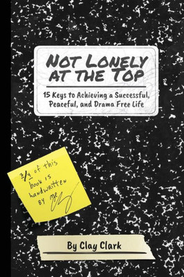 Not Lonely At The Top: 15 Keys To Achieving A Successful, Peaceful, And Drama Free Life