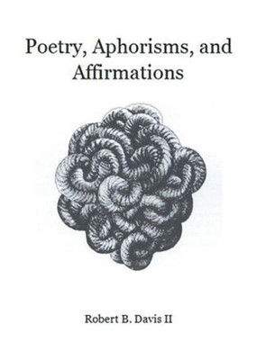 Poetry, Aphorisms, And Affirmations