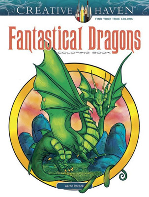 Creative Haven Fantastical Dragons Coloring Book: Relax & Find Your True Colors (Creative Haven Coloring Books)