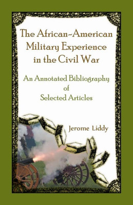 The African-American Military Experience In The Civil War: An Annotated Bibliography Of Selected Articles
