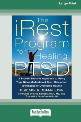 The Irest Program For Healing Ptsd: A Proven-Effective Approach To Using Yoga Nidra Meditation And Deep Relaxation Techniques To Overcome Trauma [Standard Large Print 16 Pt Edition]