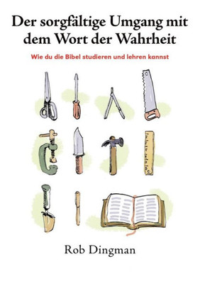 Der Sorgf?ltige Umgang Mit Dem Wort Der Wahrheit: Wie Du Die Bibel Studieren Und Lehren Kannst (German Edition)