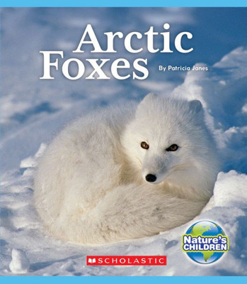 Arctic Foxes (Nature'S Children) (Nature'S Children, Fourth Series)