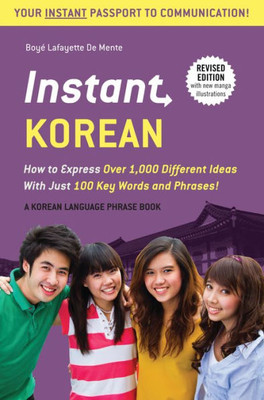 Instant Korean: How To Express Over 1,000 Different Ideas With Just 100 Key Words And Phrases! (A Korean Language Phrasebook & Dictionary) (Instant Phrasebook Series)