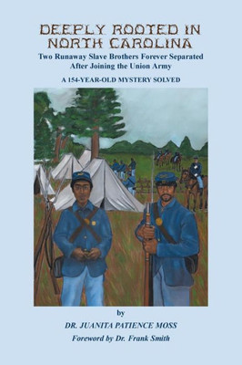 Deeply Rooted In North Carolina: Two Runaway Slave Brothers Forever Separated After Joining The Union Army