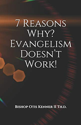 7 Reasons Why? Evangelism Doesn�t Work!