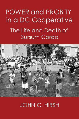 Power And Probity In A Dc Cooperative: The Life And Death Of Sursum Corda