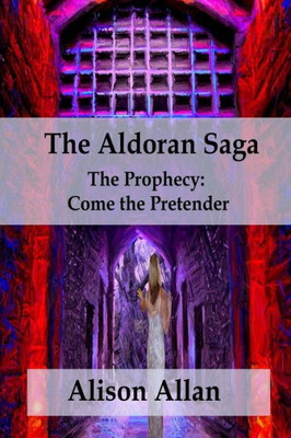 The Aldoran Saga: The Prophecy; Come The Pretender