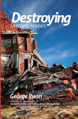 Destroying Demonic Houses - Understanding And Pulling Down Strongholds (Spiritual Warfare)