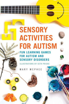 Sensory Activities For Autism: Fun Learning Games For Autism And Sensory Disorders