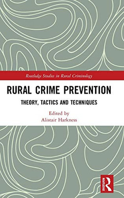 Rural Crime Prevention: Theory, Tactics and Techniques (Routledge Studies in Rural Criminology)