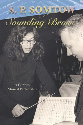 Sounding Brass: A Curious Musical Partnership (The Curious Adventures Of S.P. Somtow)