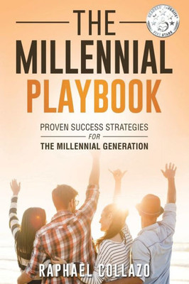 The Millennial Playbook: Proven Success Strategies For The Millennial Generation