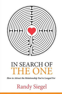 In Search Of The One: How To Attract The Relationship You'Ve Longed For
