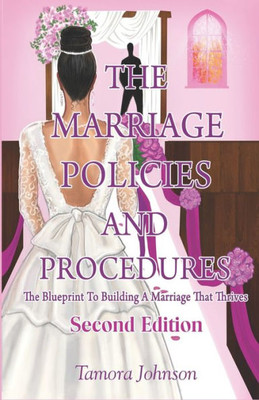 The Marriage Policies And Procedures: The Blueprint To A Marriage That Thrives