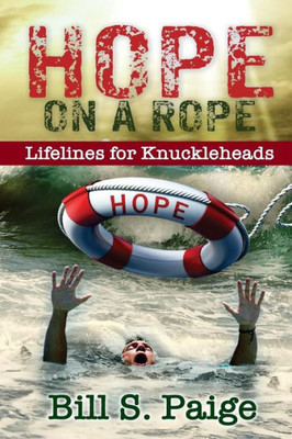 Hope On A Rope: Lifelines For Knuckleheads