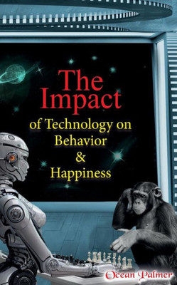 The Impact Of Technology On Behavior & Happiness