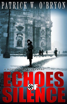 Echoes Of Silence: A Novel Of Nazi Germany (Corridor Of Darkness)