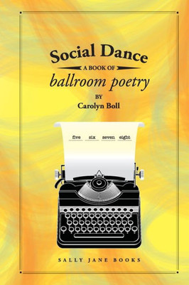 Social Dance: A Book Of Ballroom Poetry